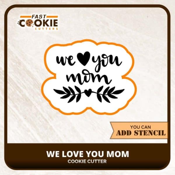 We Love You Mom Cookie Cutter